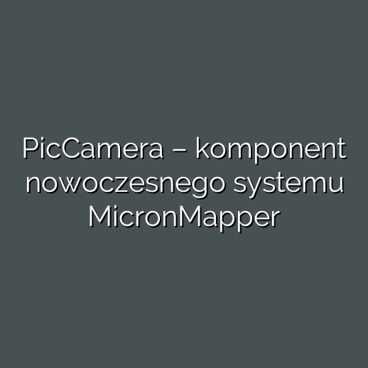 PicCamera – komponent nowoczesnego systemu MicronMapper