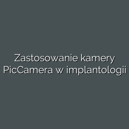 Zastosowanie kamery PicCamera w implantologii