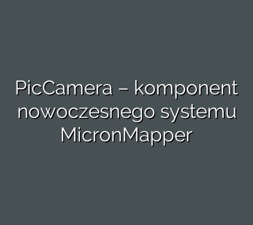 PicCamera – komponent nowoczesnego systemu MicronMapper