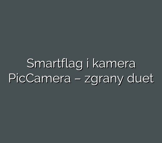 Smartflag i kamera PicCamera – zgrany duet