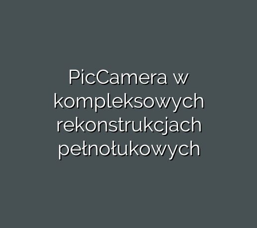 PicCamera w kompleksowych rekonstrukcjach pełnołukowych