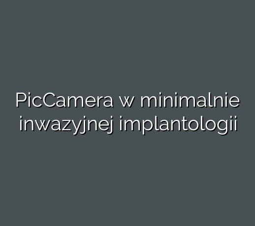 PicCamera w minimalnie inwazyjnej implantologii