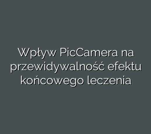 Wpływ PicCamera na przewidywalność efektu końcowego leczenia