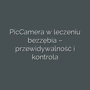 PicCamera w leczeniu bezzębia – przewidywalność i kontrola